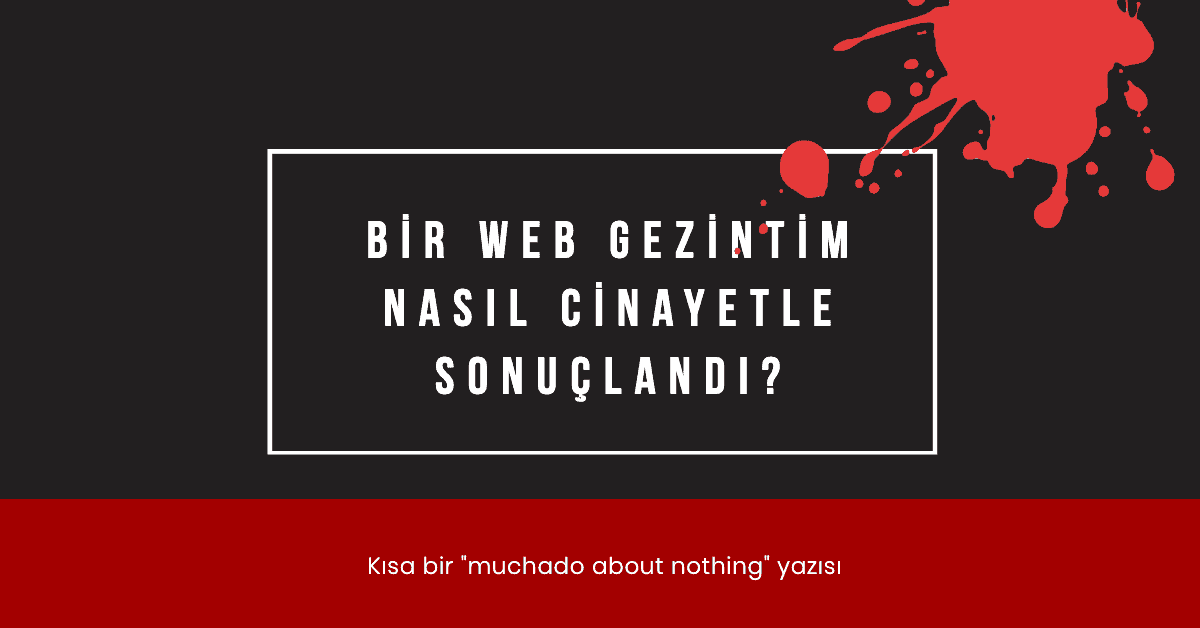 Bir web gezintim nasıl cinayetle sonuçlandı? - Adnan Uludağ- 1