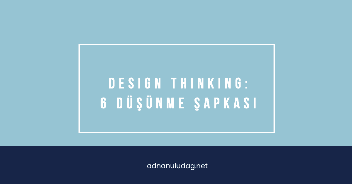 6 Düşünme Şapkası Nedir? - Adnan Uludağ- 1