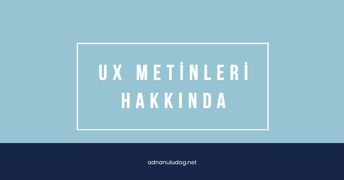 UX Metinleri Hakkında - Adnan Uludağ- 1